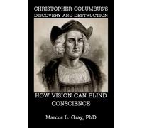 Christopher Columbus’s Discovery and Destruction: How Vision Can Blind Conscience
