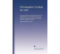Christopher Cricket on cats: with observations and deductions for the enlightenment of the human race from infancy to maturity and even old age by Anthony Henderson Euwer