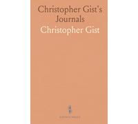 Christopher Gist's Journals: With Historical, Geographical and Ethnological Notes and Biographies of His Contemporaries