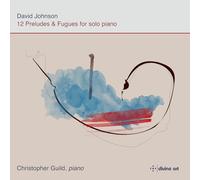 Christopher Guild - David Johnson: 12 Preludes and Fugues for solo piano