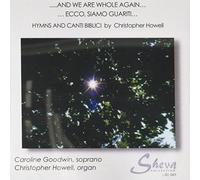 Christopher Howell / Caroline Goodwin - And We Are Whole Again - Hymns & Canti Biblici