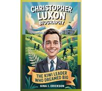 CHRISTOPHER LUXON BIOGRAPHY: The Kiwi Leader Who Dreamed Big
