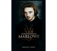 CHRISTOPHER MARLOWE: The Rebel Playwright Who Outshone Shakespeare, Lived Fast, Died Young, And Left A Legacy Wrapped In Murder, Espionage, And Forbidden Verse