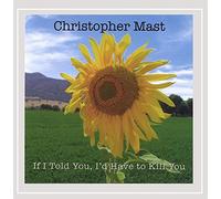 Christopher Mast - If I Told You I'd Have to Kill You