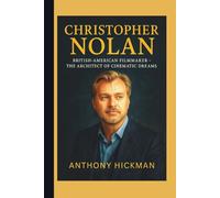 CHRISTOPHER NOLAN: British-American Filmmaker - The Architect of Cinematic Dreams