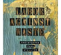 Christopher Paul Stelling - Labor Against Waste [Vinilo]