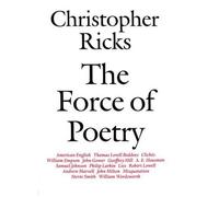 Christopher Ricks The Force of Poetry (Tapa blanda)