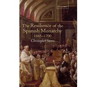Christopher Storrs The Resilience of the Spanish Monarchy 1665-1700 (Tapa dura)