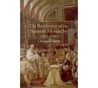Christopher Storrs The Resilience of the Spanish Monarchy 1665-1700 (Tapa dura)