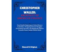 CHRISTOPHER WALLER: ARCHITECT OF AMERICAN FINANCE: From Humble Beginnings to Federal Reserve Leadership-Navigating Personal Struggles, Overcoming ... Economic Future Amidst Political Shifts