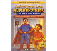 Christopher & Xavier: Super Brothers: The Brave Shot Mission: A Superhero Story About Being Courageous at the Doctor (Adventures in Growing Up Series)