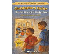 Christopher & Xavier: The First Day of Pre-K Adventure: A Story About Being Brave When Things Feel Scary (Adventures in Growing Up Series)