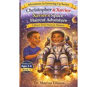 Christopher & Xavier: Xavier’s Space Haircut Adventure: A Brave First Haircut Mission (Adventures in Growing Up Series)
