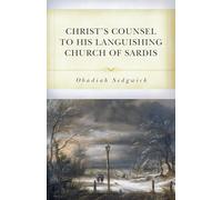 Christ's Counsel to His Languishing Church of Sardis: The Dying or Decaying Christian with the Means and Helps of His Recovery and Strengthening