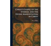 Christ's Gospel of the Eternal and the Divine Manifestation in Christ