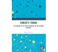 Christ's Torah: The Making of the New Testament in the Second Century