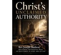 Christ's Unclaimed Authority: Reclaiming Our Authority in Christ