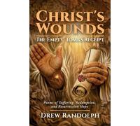 Christ's Wounds: The Empty Tomb's Receipt: Poems of Suffering, Redemption, and Resurrection Hope