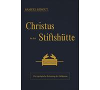 Christus in der Stiftshütte: Die typologische Bedeutung des Heiligtums (Sammlung vergessener Theologien)