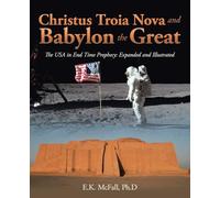 Christus Troia Nova and Babylon the Great: The USA in End Time Prophecy: Expanded and Illustrated