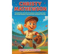 Christy Mathewson: The Inspiring Life Story of Baseball’s Gentleman Hero for Young Readers: A Motivational Biography for Kids