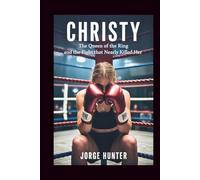Christy: The Queen of the Ring and the Fight That Nearly Killed Her