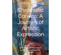 Chromatic Canvas: A Journey of Artistic Expression: Unleash Your Inner Artist with Bold and Beautiful Designs