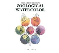 CHROMATIC ENGINEERING: ZOOLOGICAL WATERCOLOR: Analytical Protocols for Animal Anatomy and Realistic Painting
