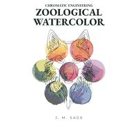 CHROMATIC ENGINEERING: ZOOLOGICAL WATERCOLOR: Analytical Protocols for Animal Anatomy and Realistic Painting