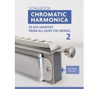 Chromatic Harmonica Songbook - 33 Sea Shanties from all over the world - 2: + Sounds Online (Songbooks for the Chromatic Harmonica)