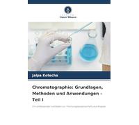 Chromatographie: Grundlagen, Methoden und Anwendungen - Teil I