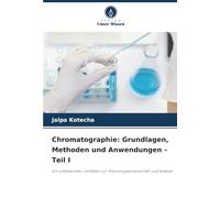 Chromatographie: Grundlagen, Methoden und Anwendungen - Teil I
