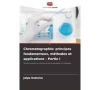 Chromatographie: principes fondamentaux, méthodes et applications - Partie I: Guide complet sur la science de la séparation et l'analyse