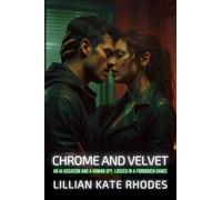 Chrome and Velvet: An AI Assassin and a Human Spy, Locked in a Forbidden Dance: 3 (Neon Love Chronicles: Passion in the Electric City)