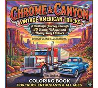 Chrome & Canyon Vintage American Trucks: A Nostalgic Journey Through 30 Iconic Pickup and Heavy-Duty Classic
