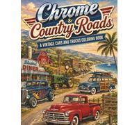 Chrome & Country Roads: A Vintage Cars and Trucks Coloring Book: Classic Vehicles in Nostalgic Small-Town, Farm, Coastal, and Roadside Scenes