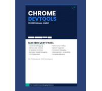 Chrome DevTools Professional Guide: Master Every Panel: JavaScript Debugging, Performance Profiling, Memory Leak Analysis, Network Inspection, ... (The Hands-On Tech Professional Series)