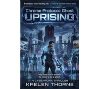 Chrome Protocol: Ghost Uprising: 2 (Chrome Protocol Novel Series)