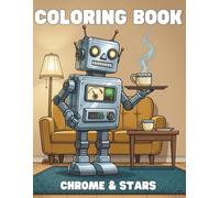 Chrome & Stars: A Retro Robots and Sci-Fi Coloring Book for Adults
