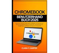 Chromebook Benutzerhandbuch 2025: Schritt-für-Schritt-Anleitung für Anfänger und Senioren zur Einrichtung, Behebung von Problemen, Verwendung von Google Apps und Beherrschung von Chrome OS