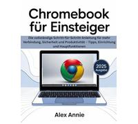 Chromebook für Einsteiger 2025: Die vollständige Schritt-für-Schritt-Anleitung für mehr Verbindung, Sicherheit und Produktivität - Tipps, Einrichtung und Hauptfunktionen