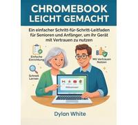 Chromebook Leicht Gemacht: Ein einfacher Schritt-für-Schritt-Leitfaden für Senioren und Anfänger, um ihr Gerät mit Vertrauen zu nutzen