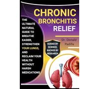 Chronic Bronchitis Relief: The Ultimate Natural Guide To Breathe Easier, Strengthen Your Lungs, And Reclaim Your Health Without Harsh Medications