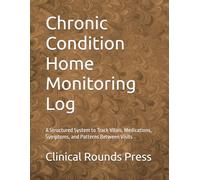 Chronic Condition Home Monitoring Log: A Structured System to Track Vitals, Medications, Symptoms, and Patterns Between Visits