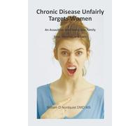 Chronic Disease Unfairly Targets Women: An Assault on Well-being and Family Stop, Reverse, and Cure. (Understanding and Treating Chronic Disease)