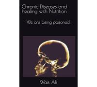 Chronic Diseases and healing with Nutrition: We are being poisoned!