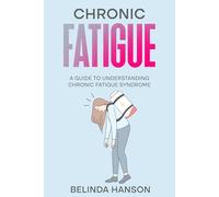 Chronic Fatigue: A Guide to Understanding Chronic Fatigue Syndrome