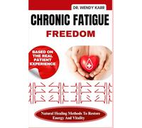 Chronic Fatigue Freedom: Natural Healing Methods To Restore Energy And Vitality