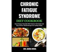 Chronic Fatigue Syndrome Diet Cookbook: Boost Energy Naturally With Nutrient-Rich Meals And Easy, Science-Backed Recipes For Lasting Vitality