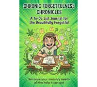 Chronic Forgetfulness Chronicles: A Funny Daily To-Do List Journal for Stoners, Weed Lovers, and People Who Can't Remember Why They Walked Into the Room